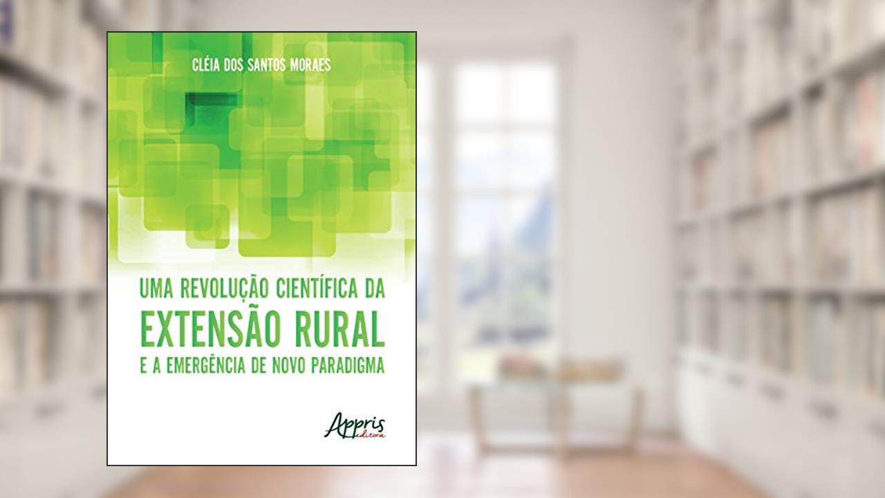 Capa de Uma revolução científica da extensão rural e a emergência de novo paradigma, do autor Cléia dos Santos Moraes