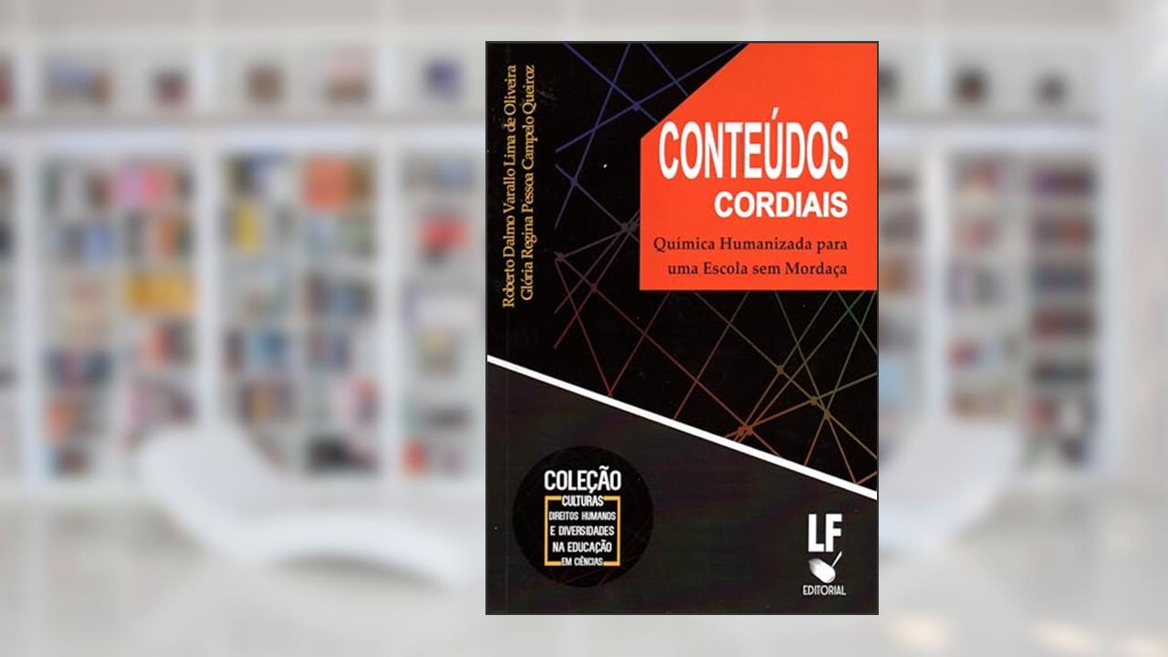 Capa de Conteúdos cordiais: Química Humanizada para uma Escola sem mordaça, do autor Oliveira; Roberto Dalmo V. L. de; Glória Regina Pessoa Campelo Queiroz