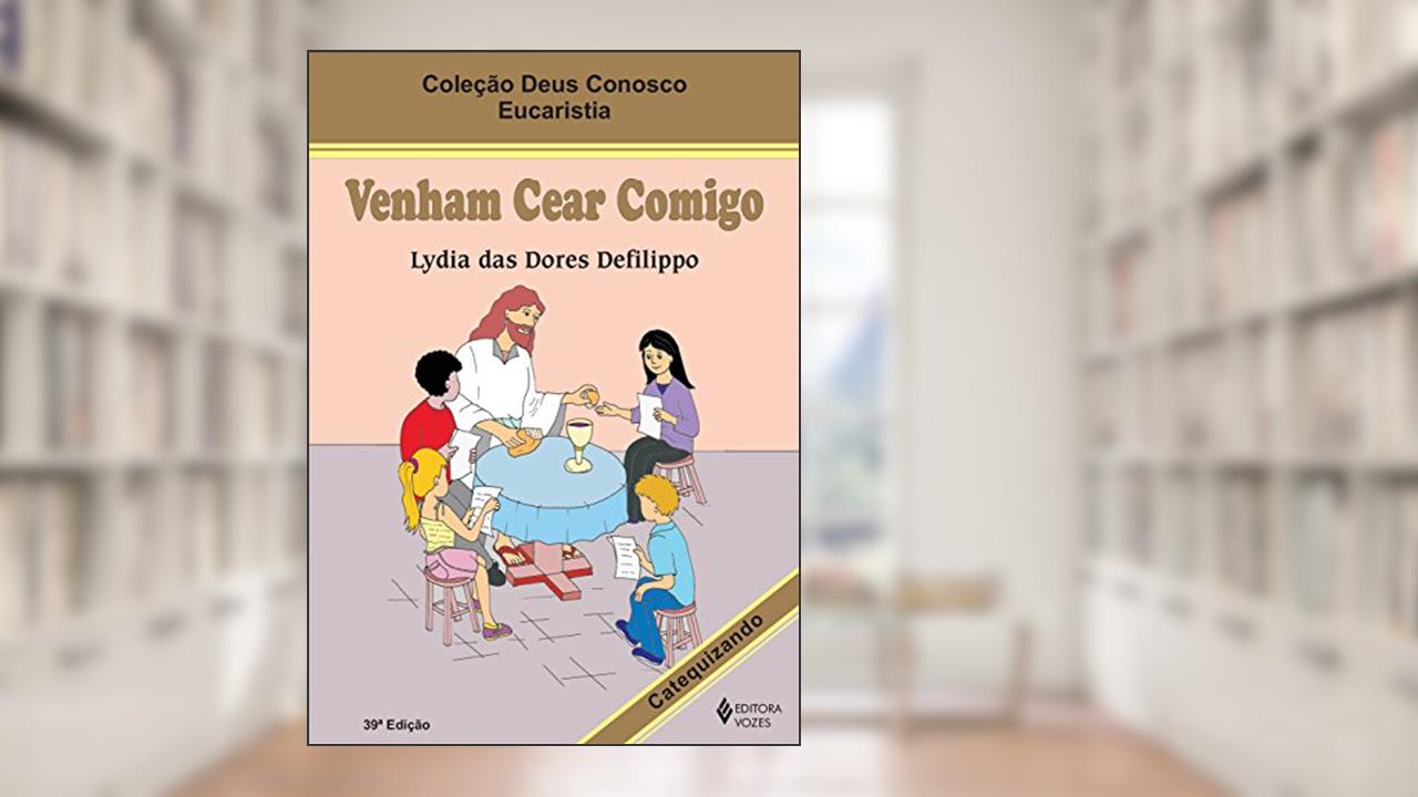 Capa de Venham cear comigo - Eucaristia catequizando, do autor Lydia das Dores Defilippo