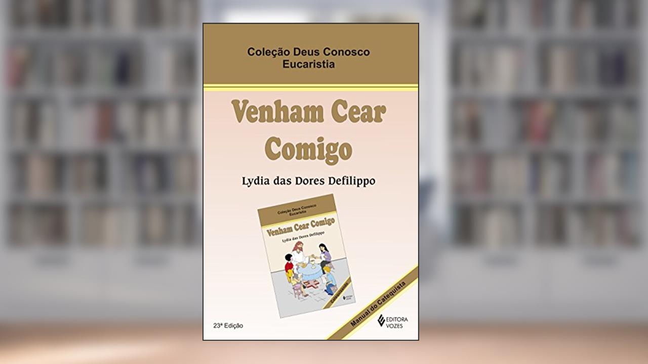 Capa de Venham cear comigo - Eucaristia catequista, do autor Lydia das Dores Defilippo