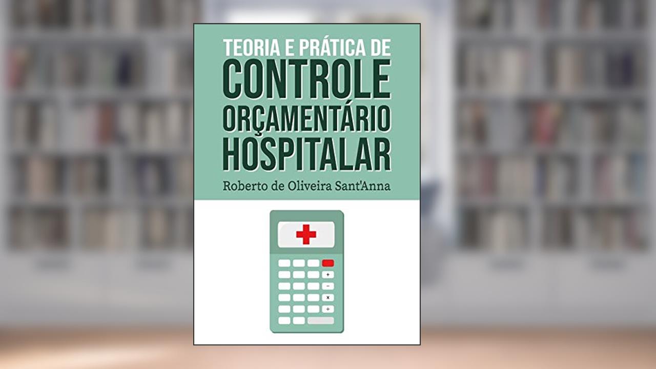 Capa de Teoria e Prática de Controle Orçamentário Hospitalar, do autor Roberto de Oliveira Sant'Anna