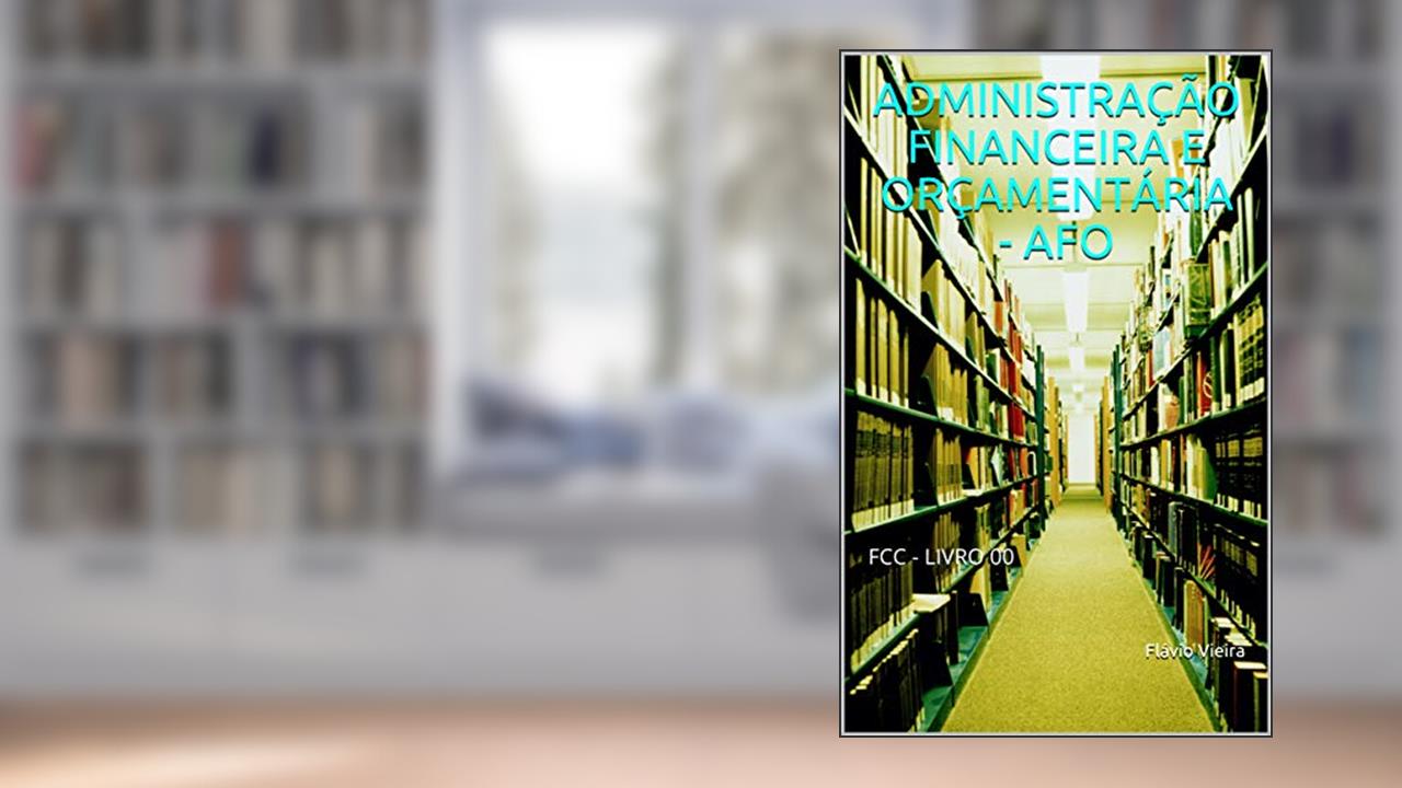 Capa de ADMINISTRAÇÃO FINANCEIRA E ORÇAMENTÁRIA - AFO : FCC - LIVRO 00, do autor Flávio Vieira
