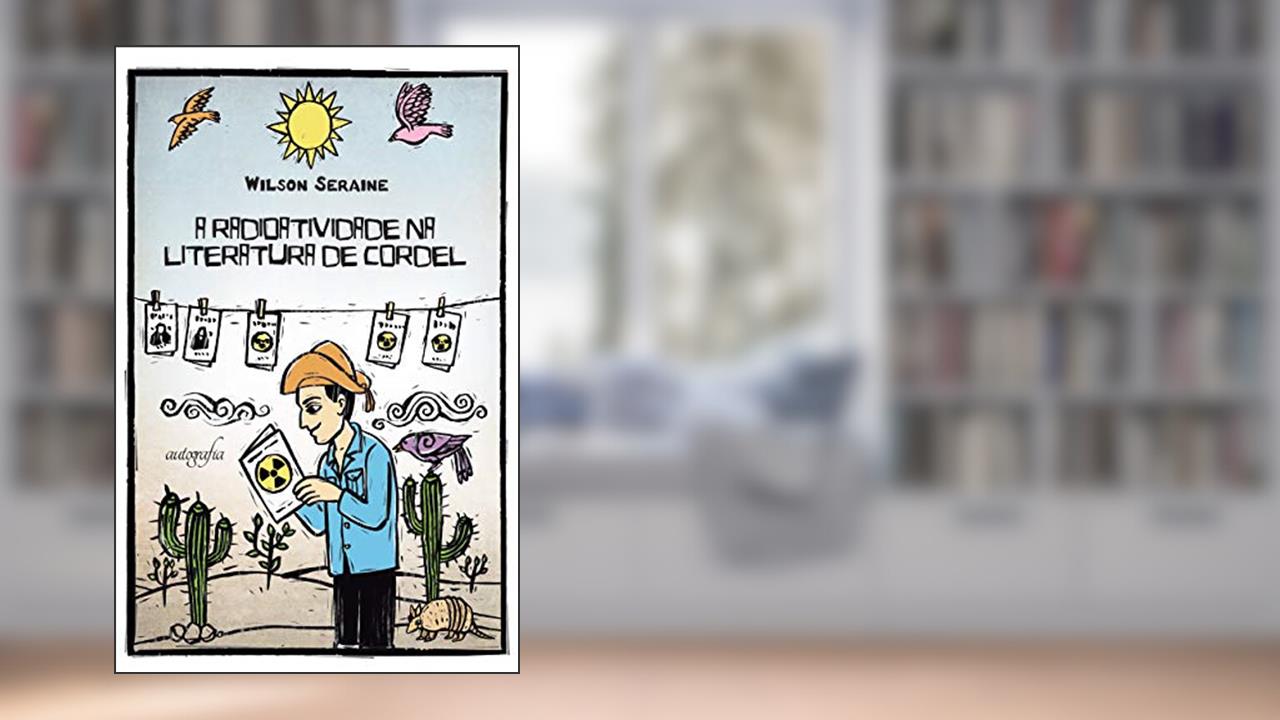 Capa de A Radioatividade na Literatura de Cordel, do autor Wilson Seraine