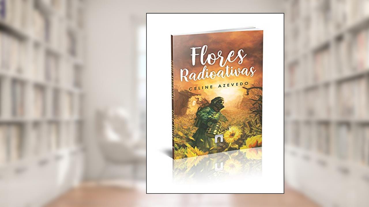 Capa de Flores Radioativas, do autor Celine Azevedo