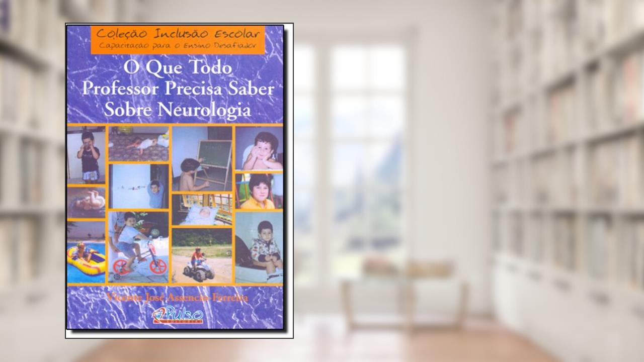 Capa de O que Todo Professor Precisa Saber Sobre Neurologia, de Vicente José Assencio Ferreira