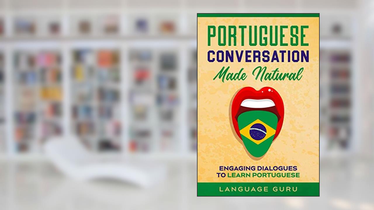 Capa de Portuguese Conversation Made Natural: Engaging Dialogues to Learn Portuguese, do autor Language Guru