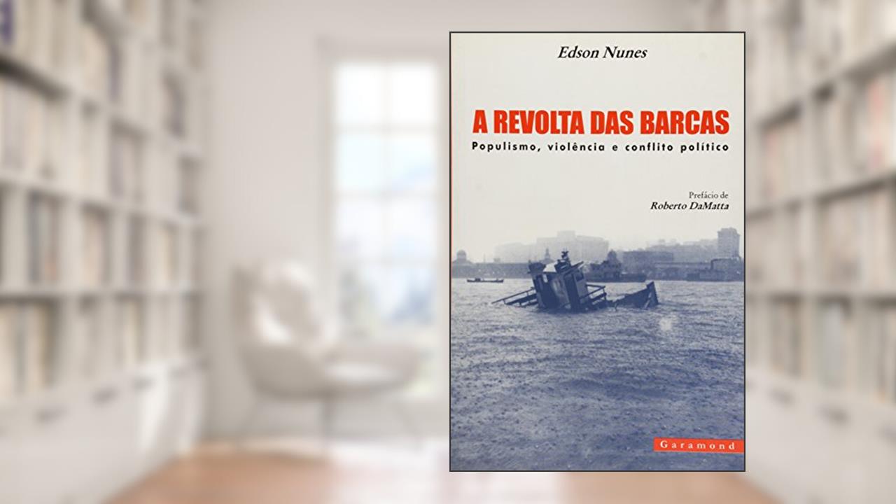 Capa de A Revolta das Barcas. Populismo, Violência e Conflito Político., do autor Edson de Oliveira Nunes