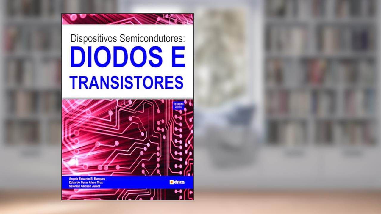 Capa de Dispositivos semicondutores: Diodos e transistores, do autor Eduardo Cesar A. Cruz e Salomão Choueri Júnior Angelo Eduardo B. Marques