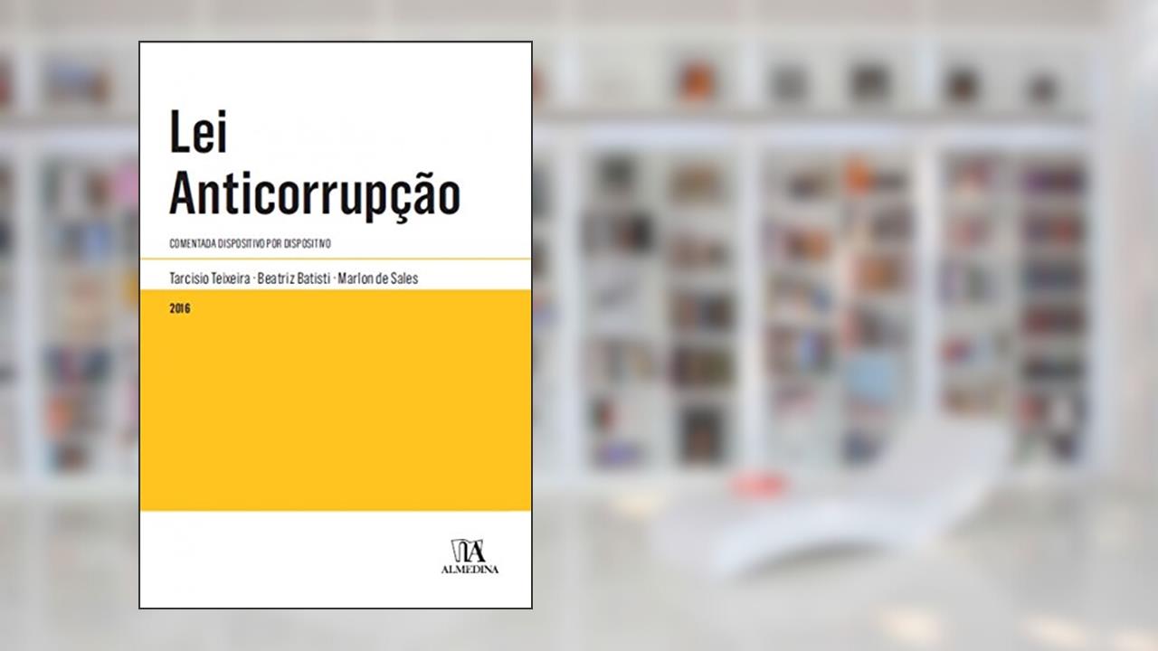 Capa de Lei Anticorrupção: Comentada Dispositivo por Dispositivo, do autor Tarcisio Teixeira; Beatriz Batisti; Marlon de Sales