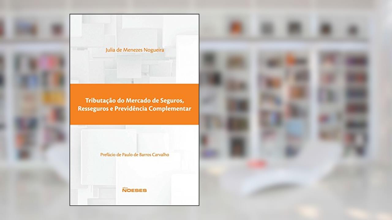 Capa de Tributação do Mercado de Seguros, Resseguros e Previdência Complementar, do autor Julia de Menezes Nogueira