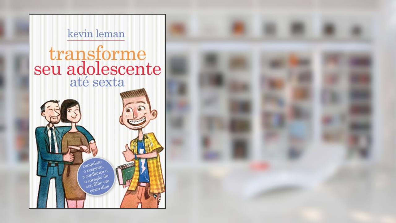 Capa de Transforme seu adolescente até sexta: Conquiste o respeito, a confiança e o coração de seu filho em cinco dias, do autor Kevin Leman