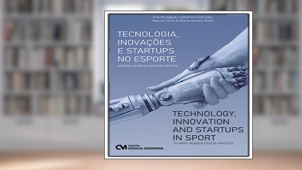 Capa de Tecnologia, Inovações e Startups no Esporte, do autor Miragaya; Dacosta; Turini