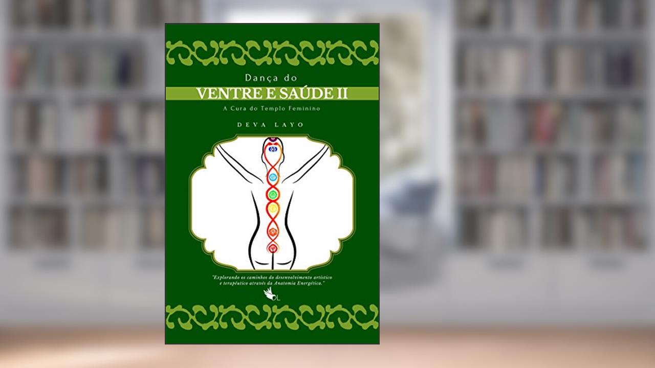 Capa de Dança do Ventre e Saúde II: Cinesiologia, Psicologia e Consciência Corporal, do autor Deva Layo