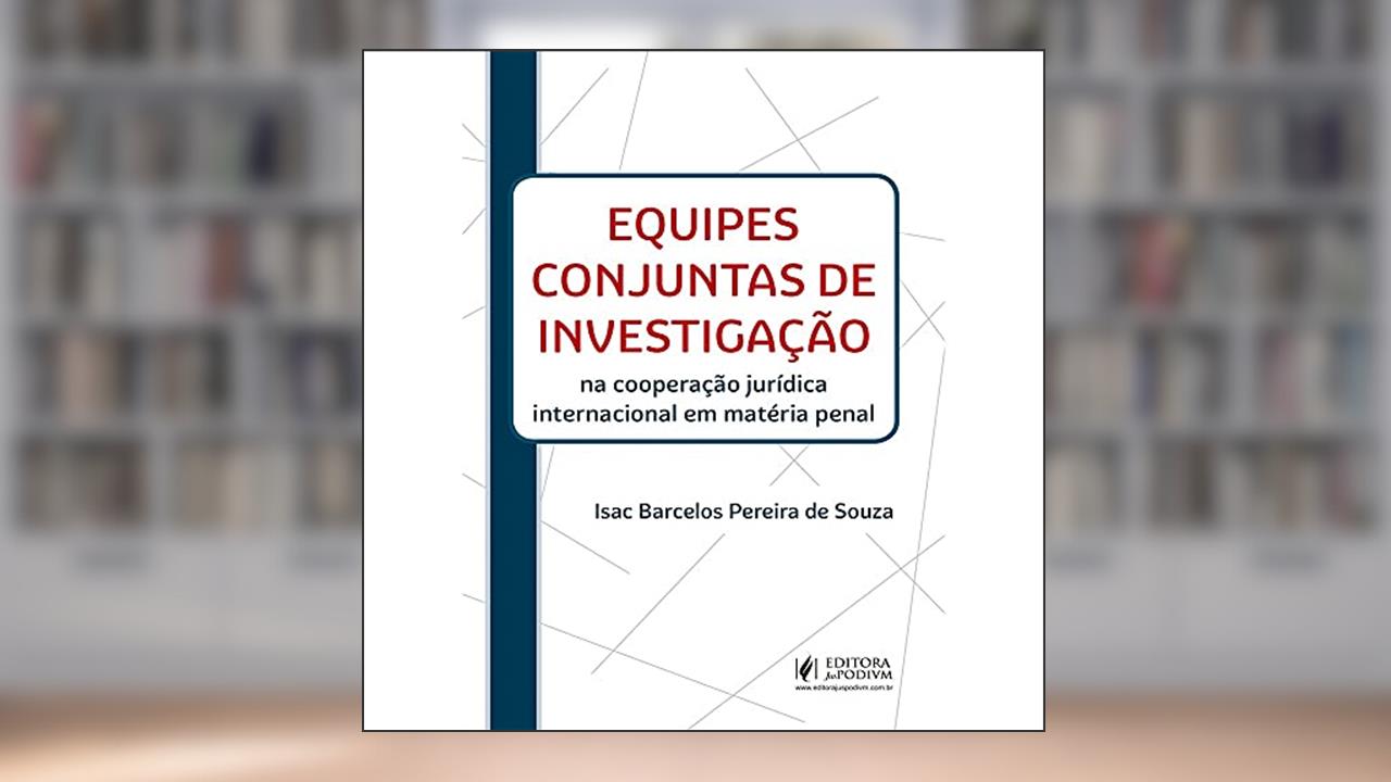 Capa de Equipes Conjuntas de Investigação na Cooperação Jurídica Internacional em Matéria Penal, do autor Isac Barcelos Pereira de Souza