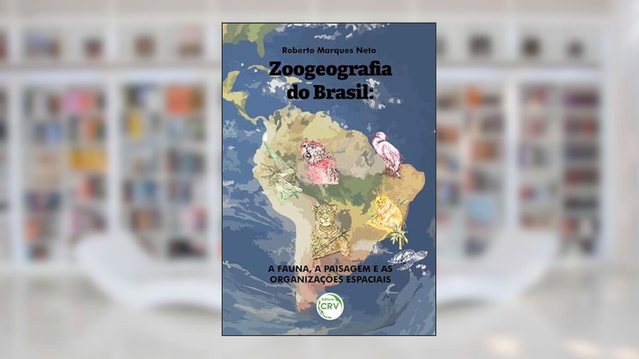 Capa de Zoogeografia do Brasil: a fauna, a paisagem e as organizações espaciais, do autor Roberto Marques Neto