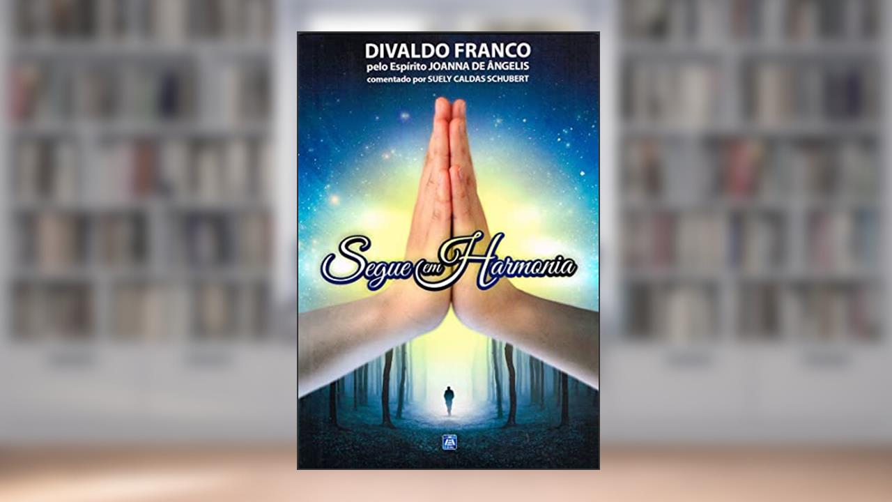 Capa de Segue em Harmonia, do autor Divaldo Pereira Franco; Joanna de Ângelis