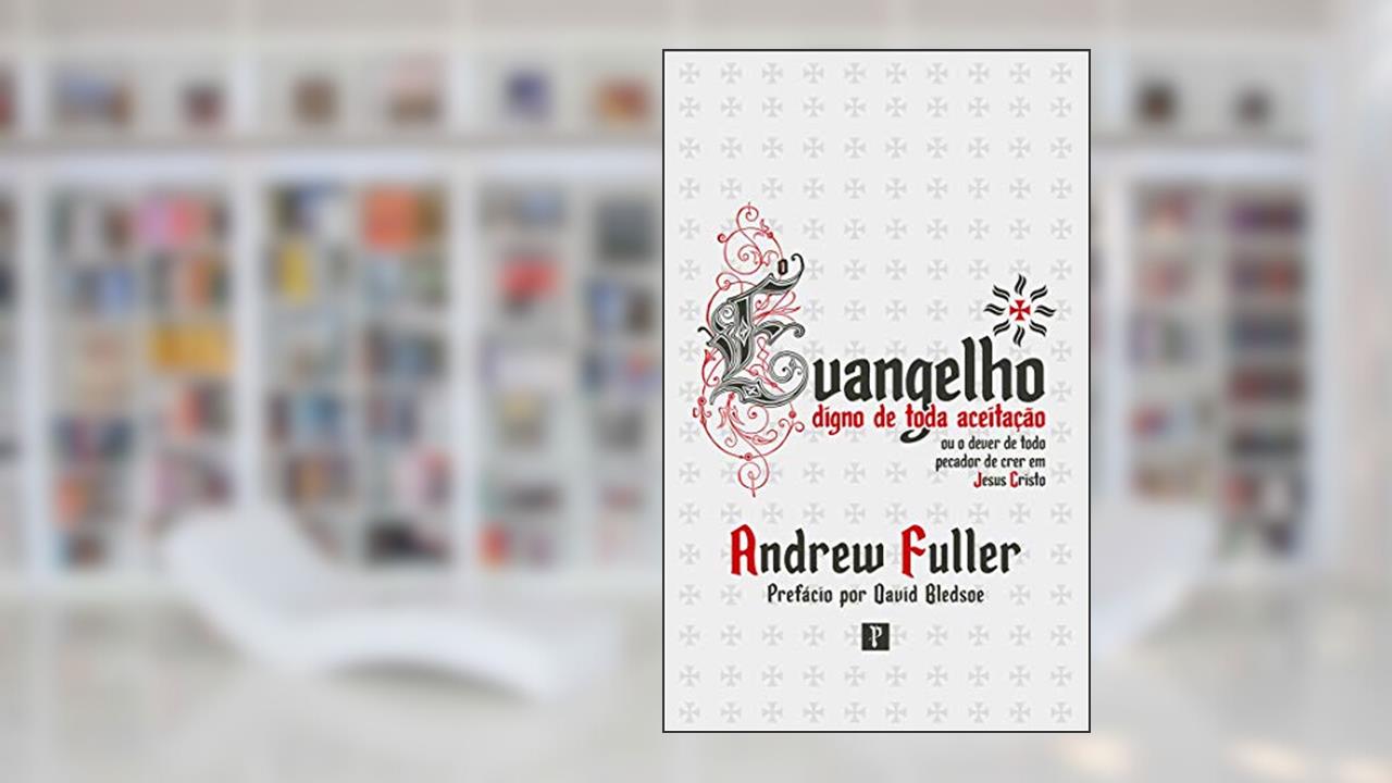 Capa de O Evangelho Digno de Toda Aceitação, do autor Andrew Fuller