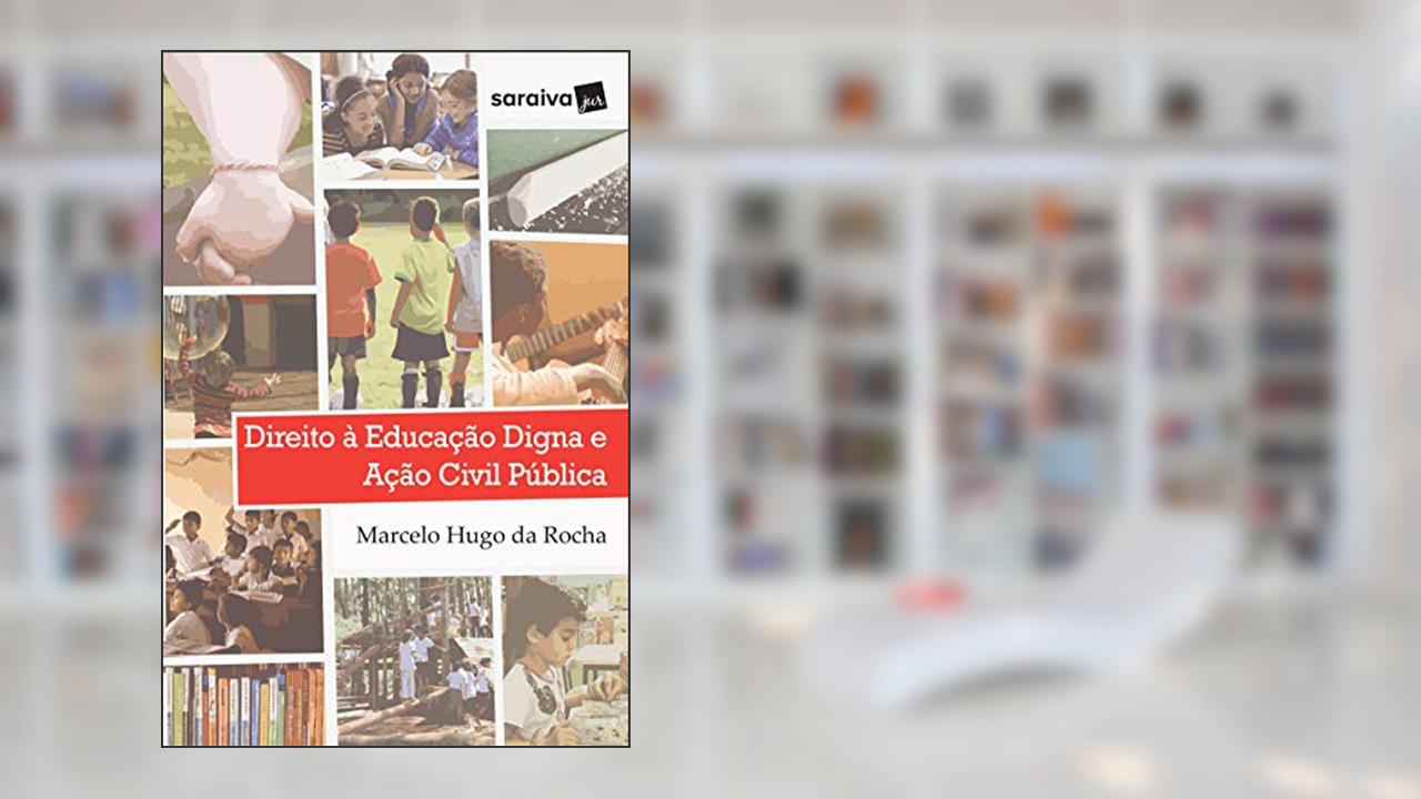 Capa de Direito à educação digna e ação civil pública - 1ª edição de 2017, do autor Marcelo Hugo da Rocha