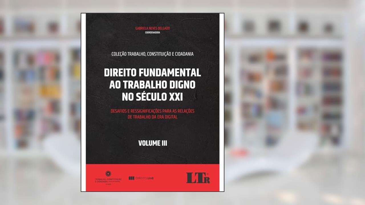 Capa de Direito Fundamental ao Trabalho Digno no Século XXI Volume III, do autor Gabriela Neves Delgado