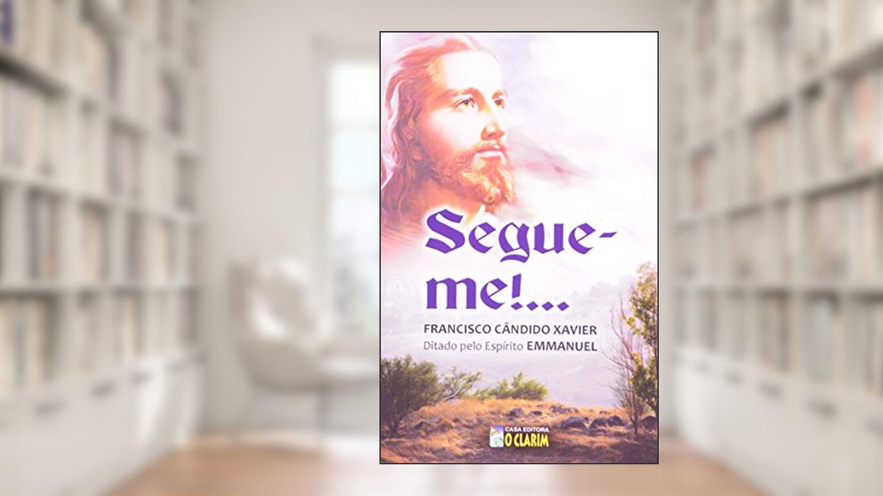 Capa de Segue-me!, do autor Francisco Cândido Xavier
