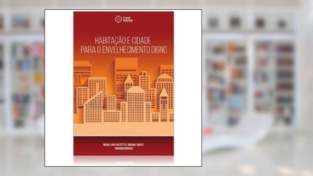 Capa de Habitacao e Cidade Para o Envelhecimento Digno, do autor : Maria L Trindade Bestetti e Bibiana Graeff