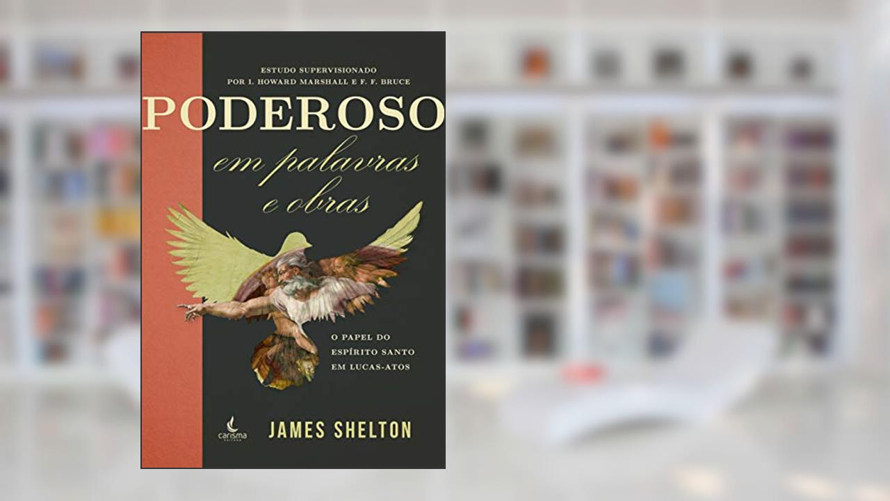 Capa de Poderoso em Palavras e Obras: o Papel do Espírito em Lucas-Atos, do autor James Shelton
