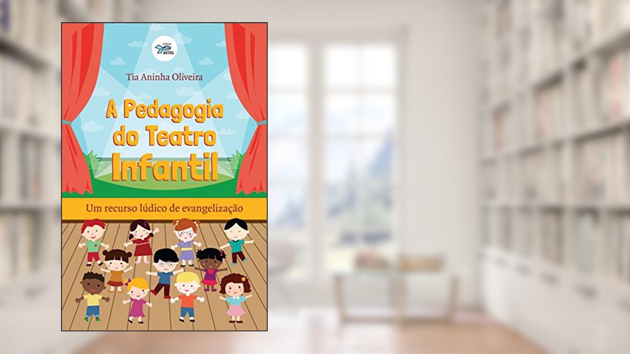 Capa de A Pedagogia Do Teatro Infantil: Um Recurso Lúdico De Evangelização, do autor Tia Aninha Oliveira
