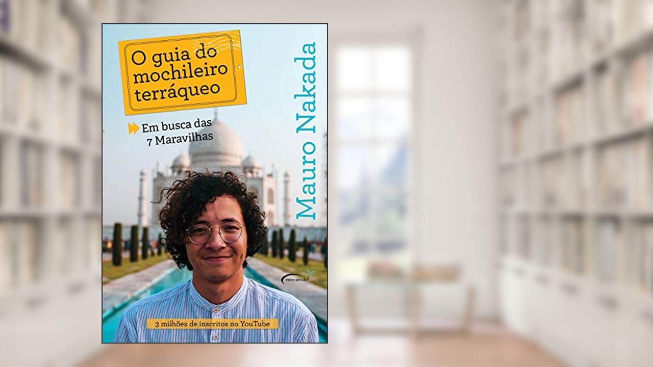 O guia do mochileiro terráqueo: em busca das 7 Maravilhas, do autor Mauro Nakada