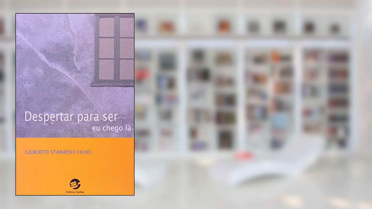 Capa de Despertar Para ser: eu Chego lá, do autor Gilberto Stanieski Filho