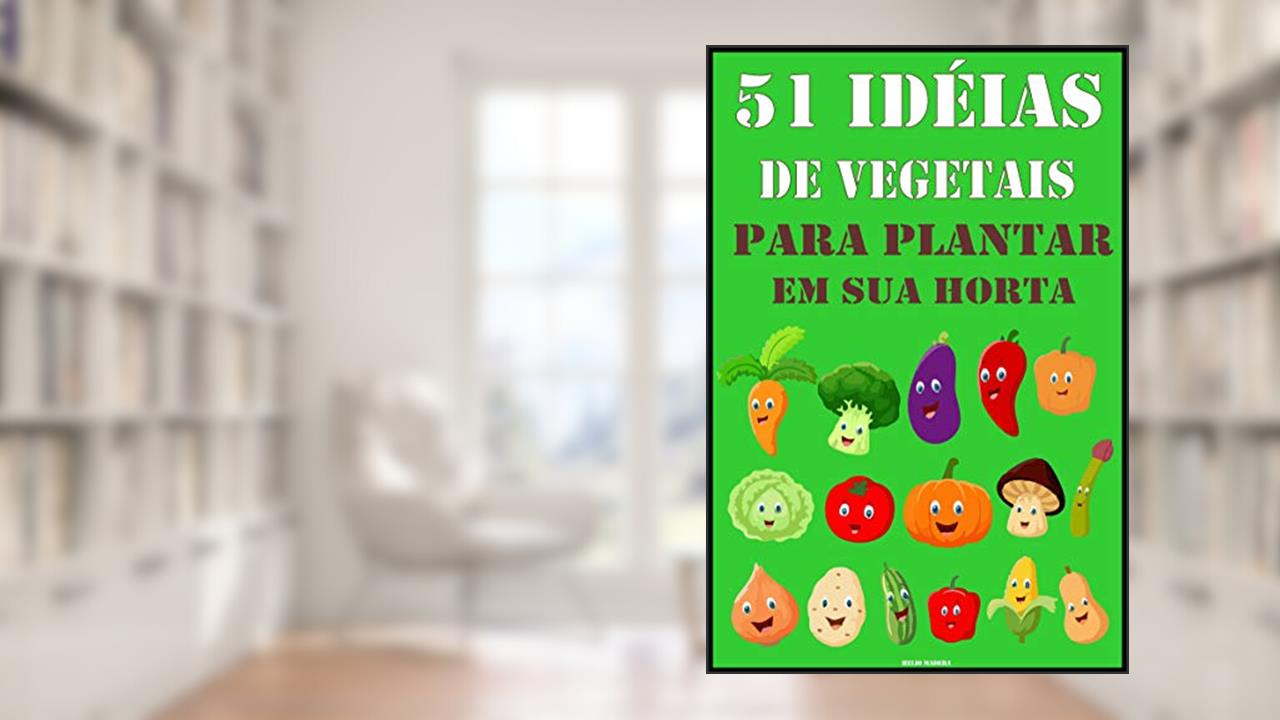 Capa de 51 Idéias de Vegetais para Plantar na sua Horta: Dicas Fáceis, do autor Helio Madera