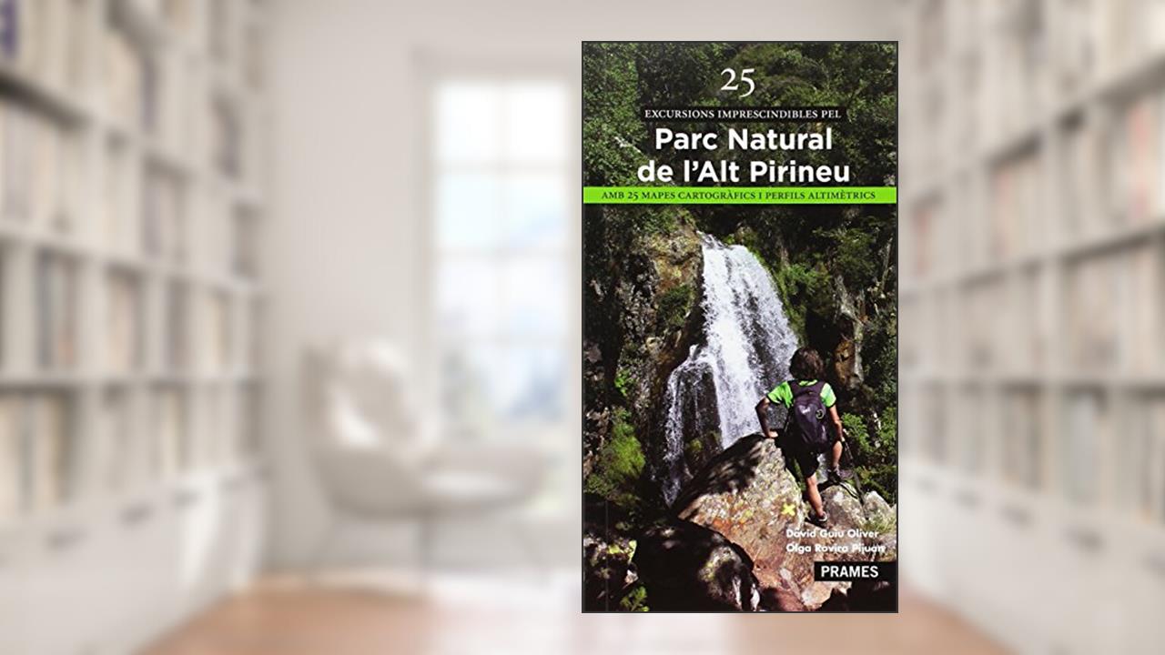 Capa de 25 EXCURSIONS IMPRESCINDIBLES DEL PARC NATURAL DE L'ALT PIRINEU, do autor DAVID GUIU OLIVER; OLGA ROVIRA PIJUAN