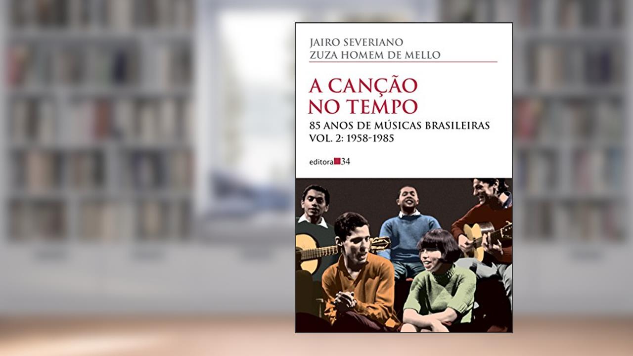 Capa de A canção no tempo - vol. 2: 85 Anos de Músicas Brasileiras - 1958-1985: Volume 2, de Jairo Severiano; Zuza Homem de Mello