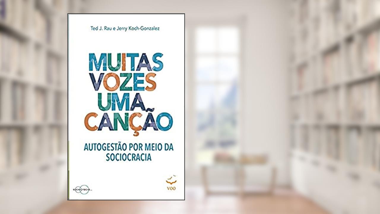 Capa de Muitas Vozes Uma Canção: Autogestão por Meio da Sociocracia, do autor Jerry Koch-Gonzalez; Ted J. Rau