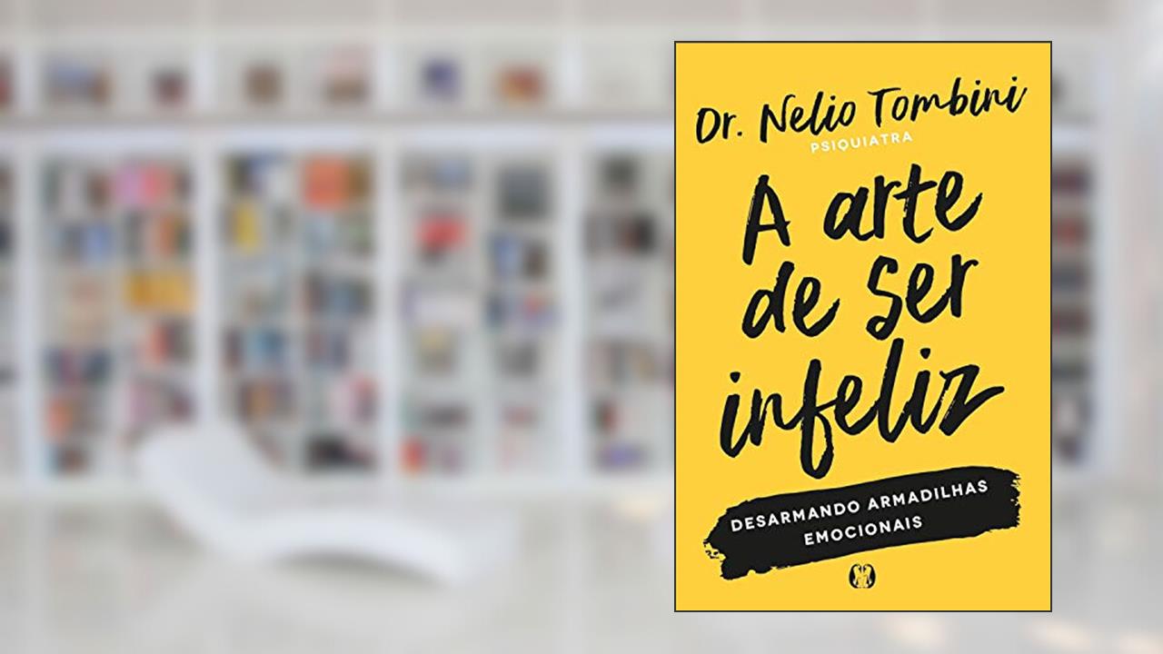 Capa de A arte de ser infeliz: Desarmando armadilhas emocionais, do autor Nelio Tombini