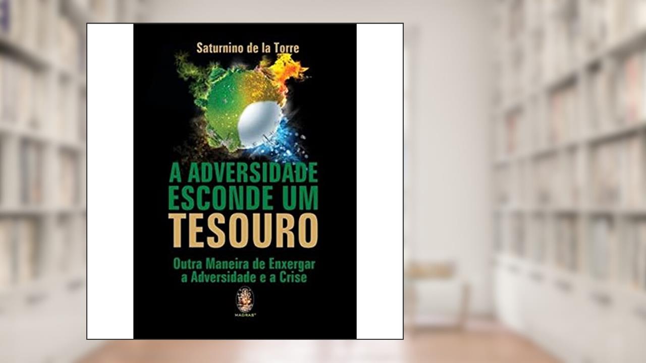 Capa de A Adversidade Esconde um Tesouro, do autor Saturnino de la Torre