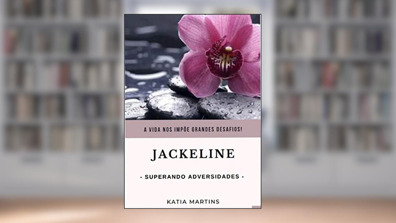 Capa de Jackeline - Superando Adversidades, do autor Katia Martins