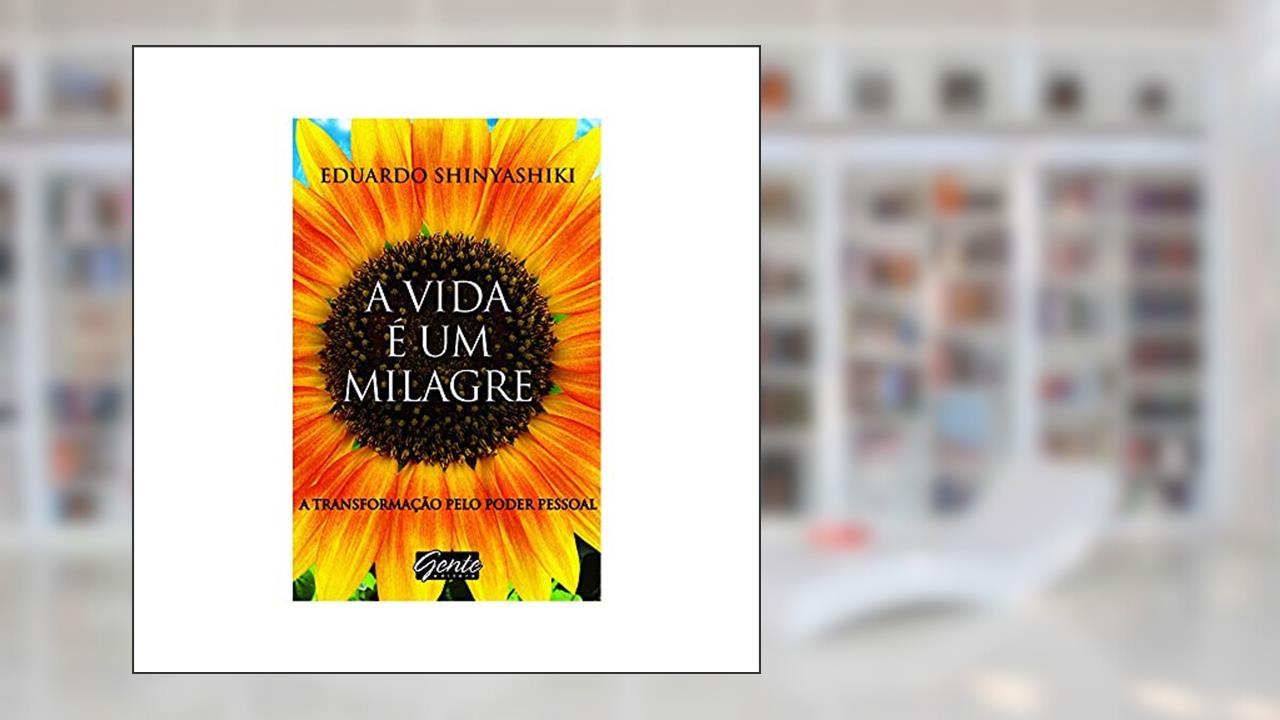 Capa de A vida é um milagre, do autor Eduardo Shinyashiki