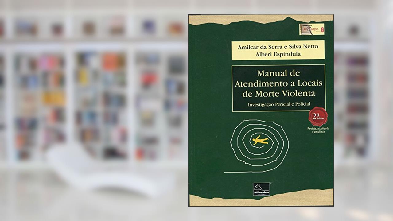 Capa de Manual de Atendimento a Locais de Morte Violenta. Investigação Pericial e Policial, do autor Amilcar da Serra