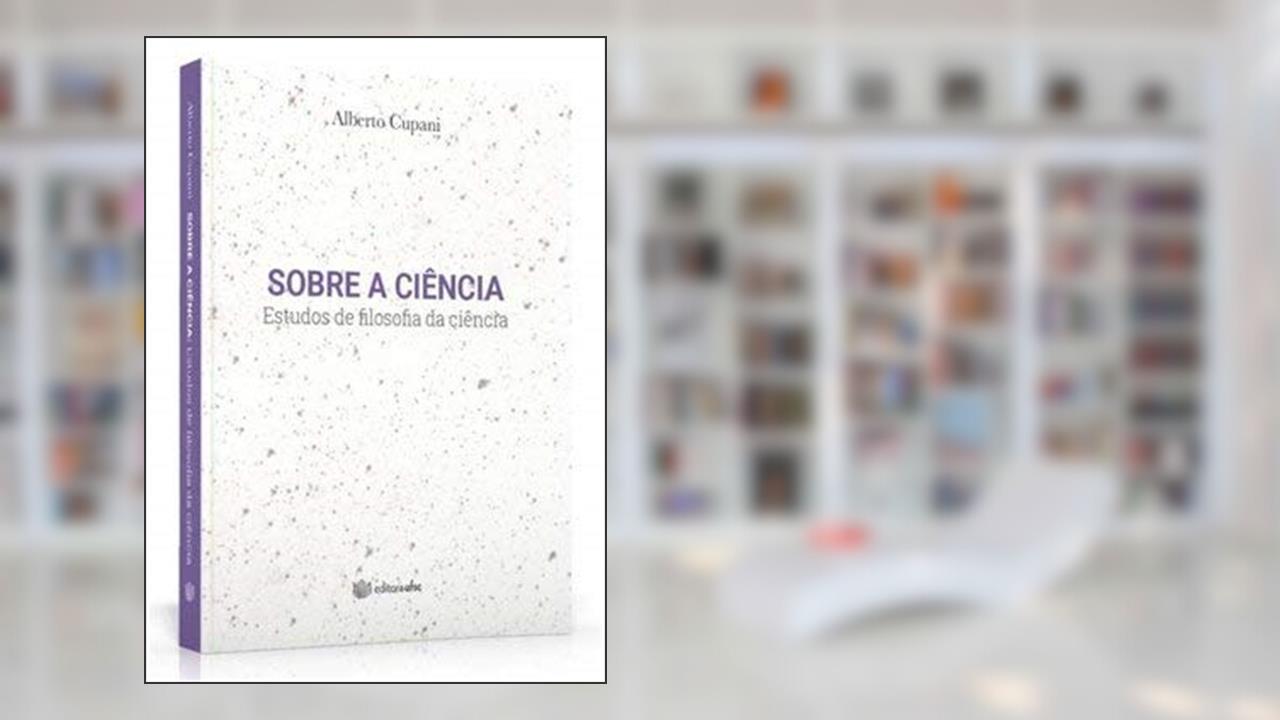 Sobre a Ciência. Estudos de Filosofia da Ciência, do autor Alberto Cupani