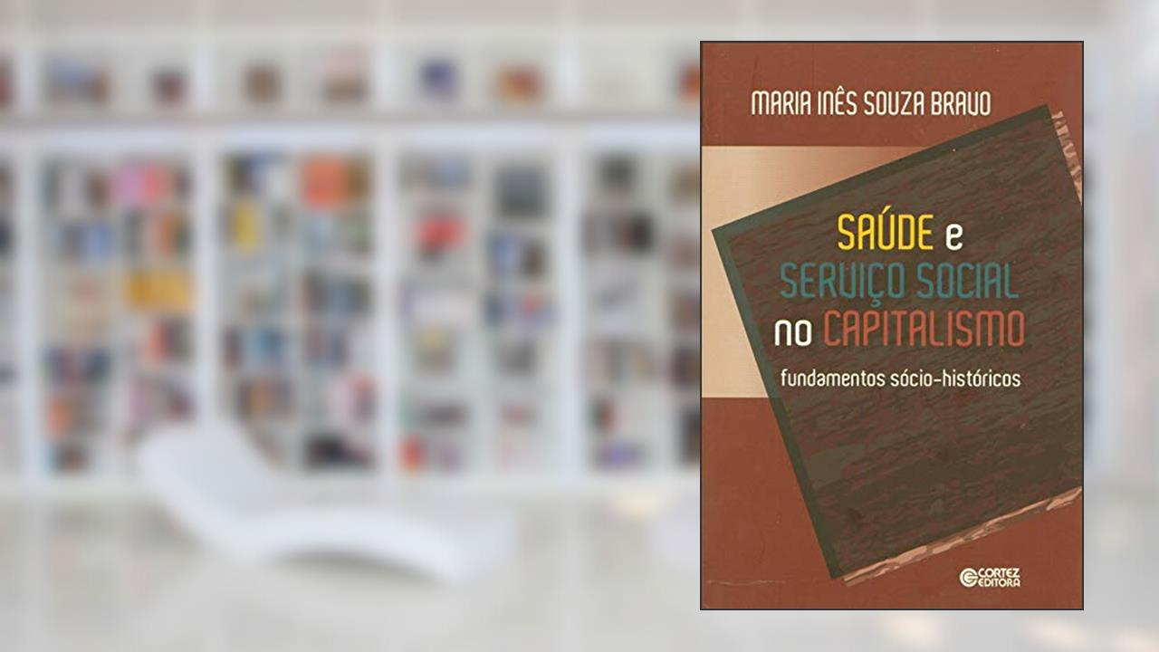 Capa de Saúde e Serviço Social no capitalismo: fundamentos sócio-históricos, do autor Maria Inês Souza Bravo