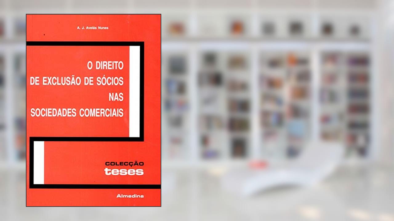 Capa de O Direito de Exclusão de Sócios nas Sociedades Comerciais, do autor A. J. Avelãs Nunes
