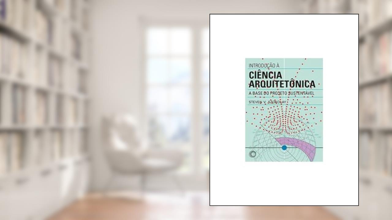 Capa de Introdução à ciência arquitetônica: A base do projeto sustentável, do autor Steven V. Szokolay