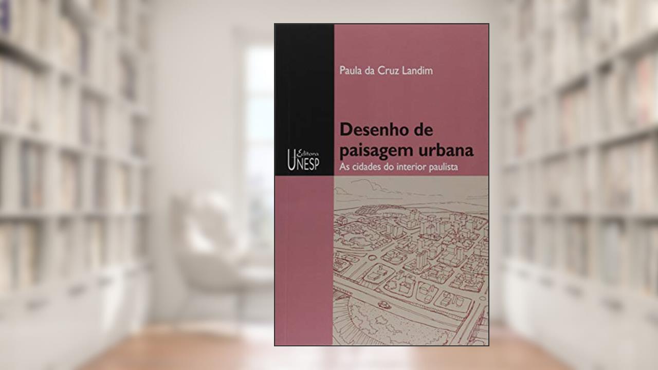 Capa de Desenho de paisagem urbana: As cidades do interior paulista, do autor Paula da Cruz Landim