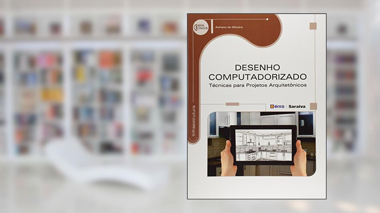 Capa de Desenho computadorizado: Técnicas para projetos arquitetônicos, do autor Adriano de Oliveira