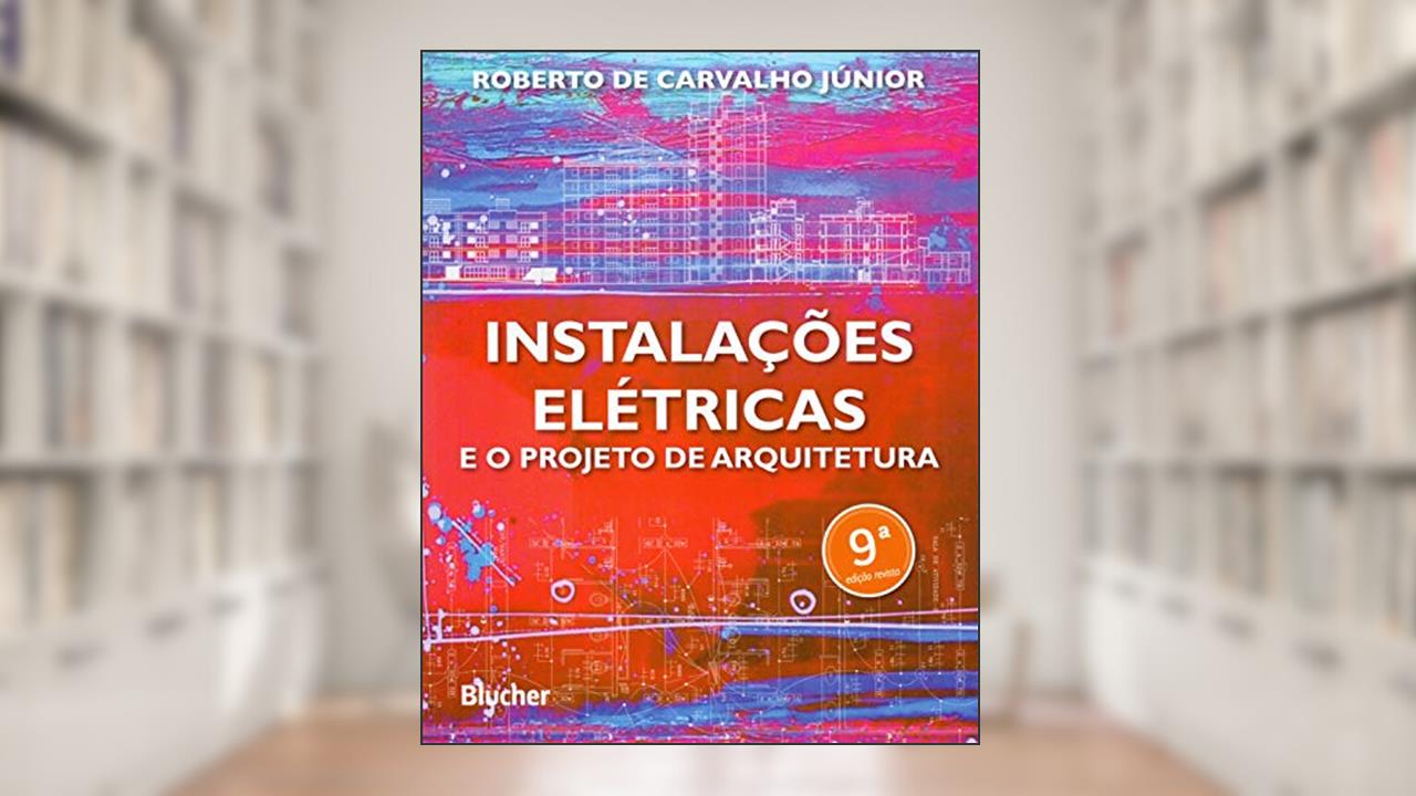 Capa de Instalações Elétricas e o Projeto de Arquitetura, do autor Roberto de Carvalho Júnior