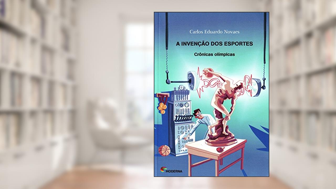 Capa de A invenção dos esportes: Crônicas olímpicas, do autor Carlos Eduardo Novaes