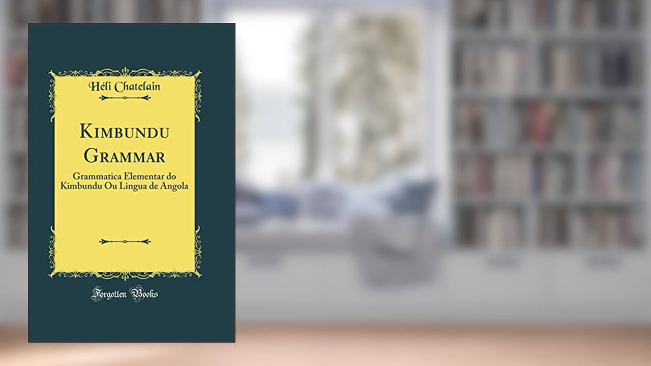 Capa de Kimbundu Grammar: Grammatica Elementar do Kimbundu Ou Lingua de Angola (Classic Reprint), do autor Héli Chatelain