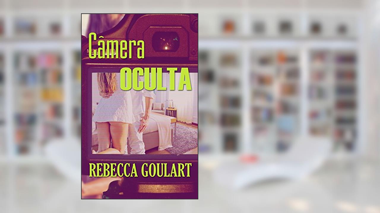 Capa de Câmera Oculta, do autor Rebecca Goulart