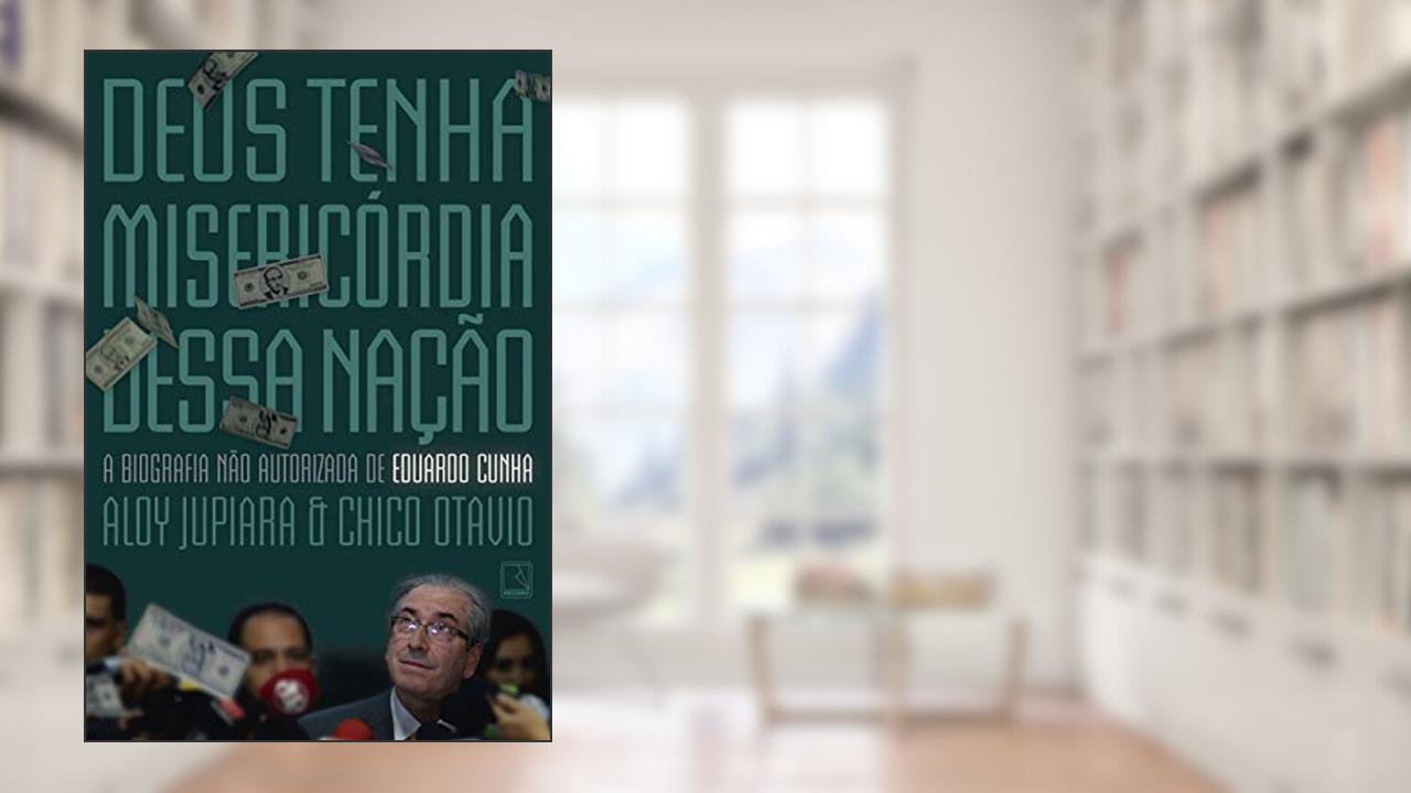 Capa de Deus tenha misericórdia dessa nação: A biografia não autorizada de Eduardo Cunha, do autor Aloy Jupiara; Chico Otavio