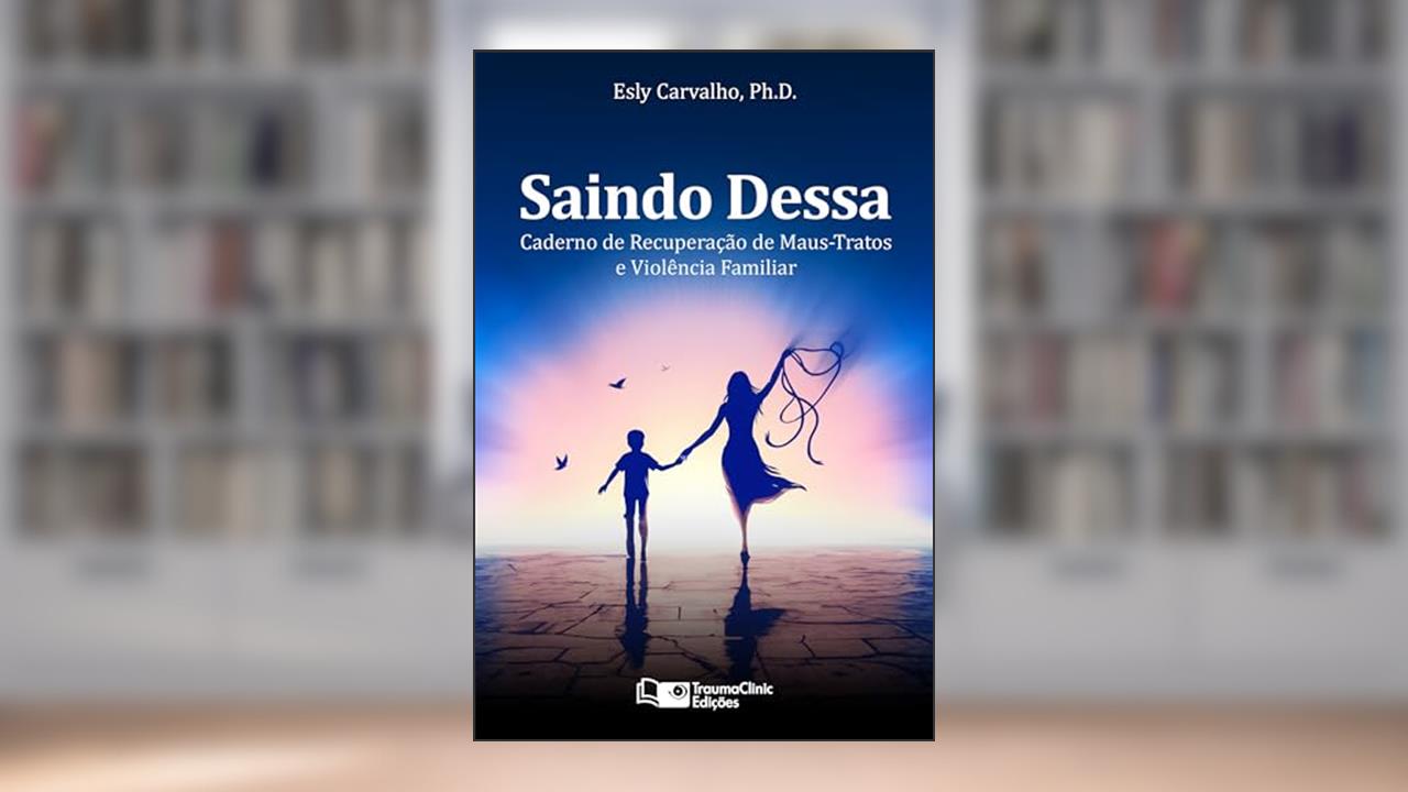 Capa de Saindo Dessa: Caderno de Recuperação de Maus-Tratos e a Violência Familiar, do autor Esly Regina Souza de Carvalho PhD
